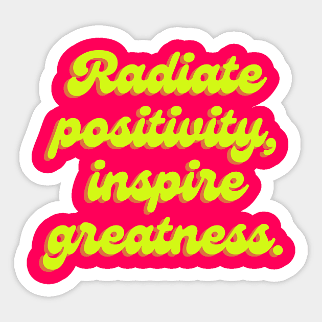 Radiate positivity, inspire greatness. Sticker by thedesignleague